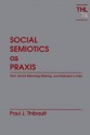 Social Semiotics As Praxis: Text, Social Meaning Making, and Nabokov's Ada - Paul J. Thibault