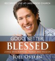 Good, Better, Blessed: Living with Purpose, Power and Passion - Joel Osteen