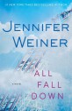 All Fall Down: A Novel - Jennifer Weiner