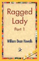 Ragged Lady, Part 1 - William Dean Howells