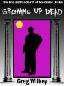 Growing Up Dead - Greg Wilkey