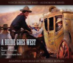 A Bride Goes West (Audio Book) (Voices From the Past, Voices From The Past - Audiobook Series) - Nannie T. Alderson, Helena Huntingdon Smith, Victoria Botkin