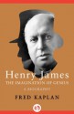 Henry James: The Imagination of Genius, A Biography - Fred Kaplan