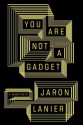 You Are Not a Gadget - Jaron Lanier