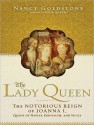 The Lady Queen: The Notorious Reign of Joanna I, Queen of Naples, Jerusalem, and Sicily - Nancy Goldstone, Josephine Bailey