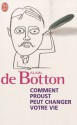 Comment Proust peut changer votre vie - Alain de Botton, Maryse Leynaud