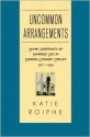 Uncommon Arrangements: Seven Portraits of Married Life in London Literary Circles 1910-1939 - Katie Roiphe