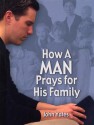 How a Man Prays for His Family - John W. Yates