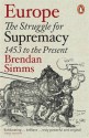 Europe: The Struggle for Supremacy, 1453 to the Present - Brendan Simms