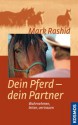 Dein Pferd - dein Partner: Wahrnehmen, leiten, vertrauen (German Edition) - Mark Rashid, Sigrid Eicher