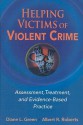 Helping Victims of Violent Crime: Assessment, Treatment, and Evidence-Based Practice - Diane L. Green, Albert R. Roberts