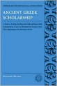 Ancient Greek Scholarship: A Guide to Fishing, Reading, and Understanding Scholia, Commentaries, Lexica, and Grammatical Treatises, from Their Beginnings to the Byzantine Period - Eleanor Dickey