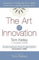 The Art of Innovation: Success Through Innovation the IDEO Way - Tom Kelley, Jonathan Littman