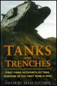 Tanks and Trenches: First Hand Accounts of Tank Warfare in the First World War - David Fletcher