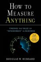 How to Measure Anything: Finding the Value of Intangibles in Business - Douglas W. Hubbard