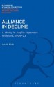 Alliance in Decline: A Study of Anglo-Japanese Relations, 1908-23 - Ian Hill Nish