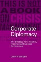 Corporate Diplomacy: The Strategy for a Volatile, Fragmented Business Environment - Ulrich Steger, Antony Burgmans