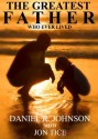 The Greatest Father Who Ever Lived - Daniel Johnson, Jon Tice