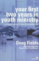 Your First Two Years in Youth Ministry: A personal and practical guide to starting right - Doug Fields