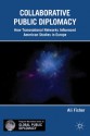 Collaborative Public Diplomacy: How Transnational Networks Influenced American Studies in Europe (Global Public Diplomacy) - Ali Fisher