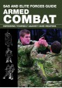 SAS and Elite Forces Guide Armed Combat: Fighting with Weapons in Everyday Situations - Martin J. Dougherty