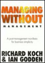 Managing Without Management: A Post Management Manifesto For Business Simplicity - Richard Koch