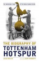 The Biography of Tottenham Hotspur - Julie Welch