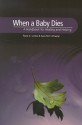 When a Baby Dies: A Handbook for Healing and Helping - Sara Rich Wheeler