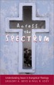 Across the Spectrum: Understanding Issues in Evangelical Theology - Gregory A. Boyd