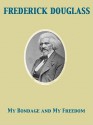 My Bondage and My Freedom - Frederick Douglass