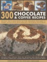 300 Chocolate & Coffee Recipes: Delicious, Easy-To-Make Recipes for Total Indulgence, from Bakes to Desserts, Shown Step by Step in More Than 1300 Glo - Catherine Atkinson, Mary Banks, Christine France, Christine McFadden