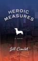 Heroic Measures - Jill Ciment