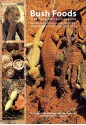 Bush Foods: Arrernte Foods from Central Australia - Margaret Kemarre Turner, Margaret-Mary Turner-Neale, Margaret Kemarre Turner, John Henderson