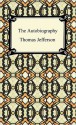 The Autobiography of Thomas Jefferson - Thomas Jefferson