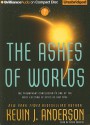 The Ashes of Worlds - Kevin J. Anderson, David Colacci