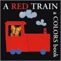 A Red Train: A Colors Book - Bernette Ford, Bernette Ford