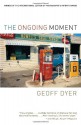 The Ongoing Moment - Geoff Dyer