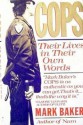 Cops: Their Lives in Their Own Words - Mark Baker