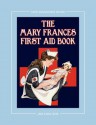 The Mary Frances First Aid Book 100th Anniversary Edition: A Children's Story-Instruction First Aid Book with Home Remedies plus Bonus Patterns for Child's Nurse Cap and Apron - Jane Eayre Fryer, Linda Wright