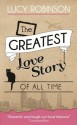 The Greatest Love Story of All Time - Lucy Robinson