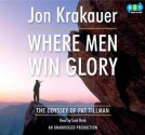 Where Men Win Glory: The Odyssey of Pat Tillman - Scott Brick, Jon Krakauer