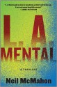 L.A. Mental: A Thriller - Neil McMahon