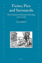 Ficino, Pico and Savonarola: The Evolution of Humanist Theology 1461/2-1498 - Amos Edelheit, Hugh Kennedy