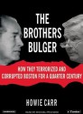 The Brothers Bulger: How They Terrorized and Corrupted Boston for a Quarter Century - Howie Carr, Michael Prichard