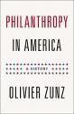 Philanthropy in America: A History - Olivier Zunz