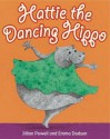 Hattie the Dancing Hippo. Jillian Powell - Jillian Powell, Emma Dodson