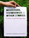 Designers, Visionaries and Other Stories: A Collection of Sustainable Design Essays - Jonathan Chapman