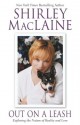 Out on a Leash: Exploring the Nature of Reality and Love - Shirley Maclaine