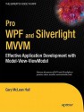 Pro WPF and Silverlight MVVM: Effective Application Development with Model-View-ViewModel (Expert's Voice in WPF) - Gary Hall