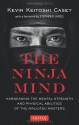 The Ninja Mind: Harnessing the Mental Strength and Physical Abilities of the Ninjutsu Masters - Kevin Casey, Stephen K. Hayes